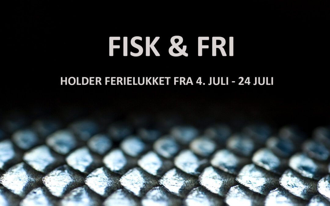 FISK & FRI HOLDER FERIELUKKET 4/7-24/7